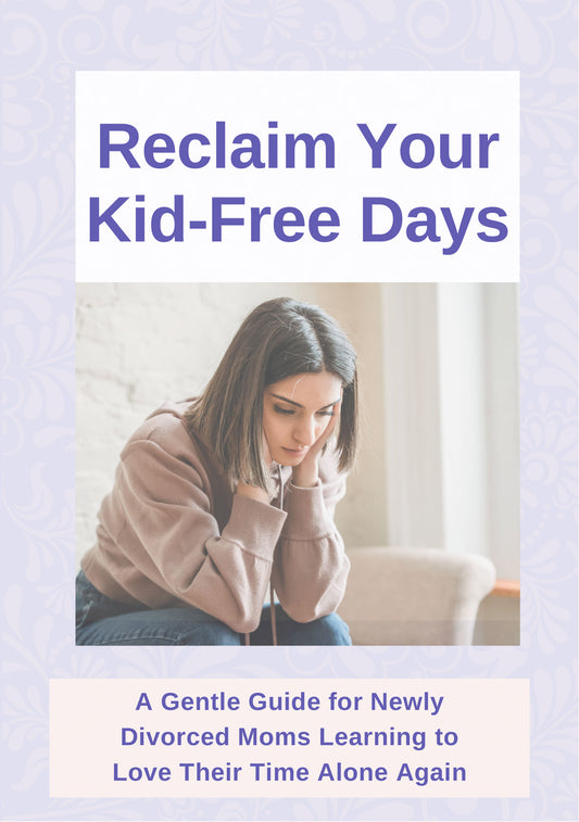 Reclaim Your Kid-Free Days: A Gentle Guide for Divorced Moms